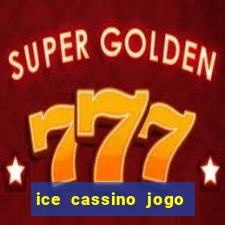 ice cassino jogo de aposta